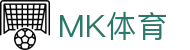 MK体育（中国） · 网页版全球赛事一键直达